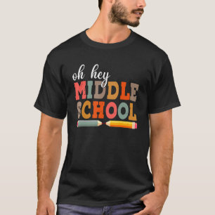 Oh Hey Middle School Back To School For Kids And T T-Shirt