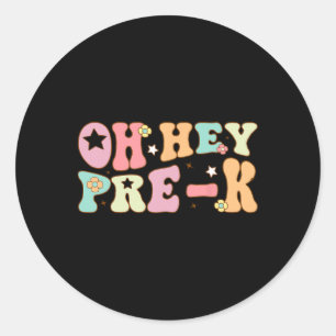 Oh Hey Pre K Groovy Ck To School Happy First Day O Classic Round Sticker