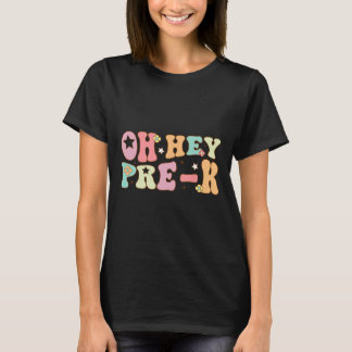 Oh Hey Pre K Groovy Ck To School Happy First Day O T-Shirt