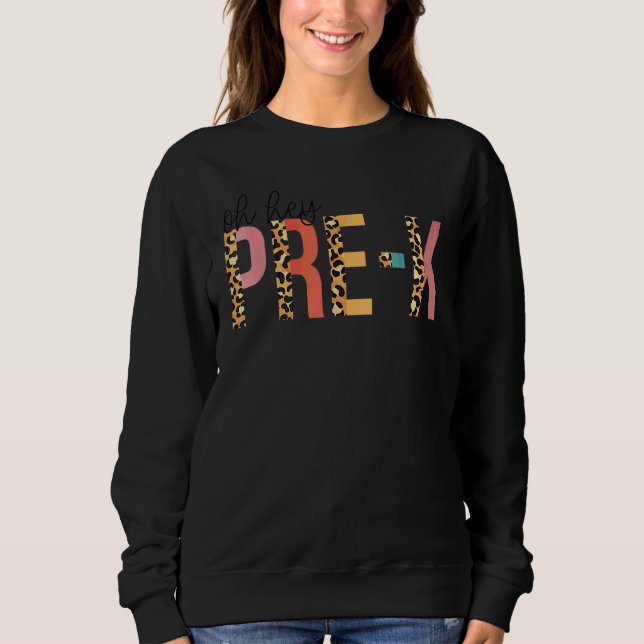 Oh Hey Pre K Leopard Back To School Teacher Studen Sweatshirt (Front)
