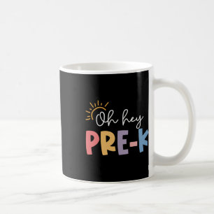 Oh Hey Pre K Teacher Student Preschool First Day O Coffee Mug