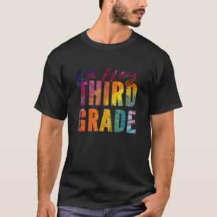 Oh Hey Third Grade Back To School For Teachers And T-Shirt
