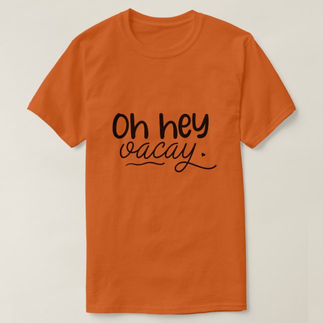 Oh hey vacay01 T-Shirt (Design Front)