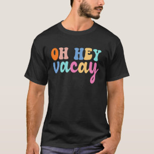 Oh Hey Vacay Cute Summer Vacation Trip Family Matc T-Shirt