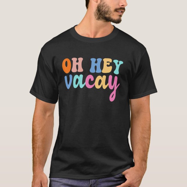 Oh Hey Vacay Cute Summer Vacation Trip Family Matc T-Shirt (Front)