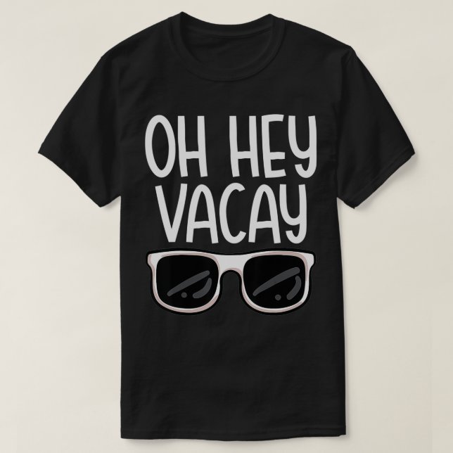 Oh Hey Vacay Funny Family Trip Summer Vacation Get T-Shirt (Design Front)