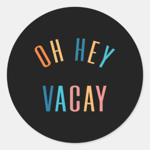 Oh Hey Vacay Summer Matching Family Vacation Men W Classic Round Sticker