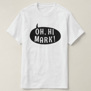 Oh Hi Mark Funny Humourous Phrase Speech Bubble T-Shirt