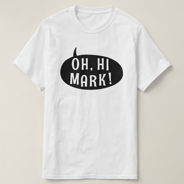 Oh Hi Mark Funny Humourous Phrase Speech Bubble T-Shirt (Design Front)