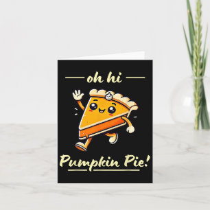 Oh Hi Pumpkin Pie - Cute Kawaii Fall Thanksgiving Card