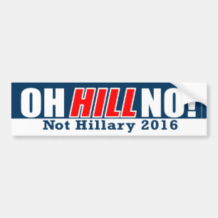 Oh Hill No! Funny Anti-Hillary Clinton 2016 Bumper Sticker