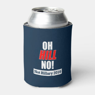 Oh Hill No! Funny Anti-Hillary Clinton 2016 Can Cooler