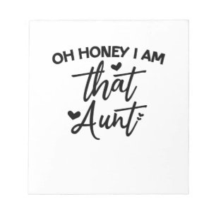 Oh Honey I Am That Aunt Notepad