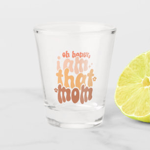 Oh Honey, I Am That Mum Shot Glass