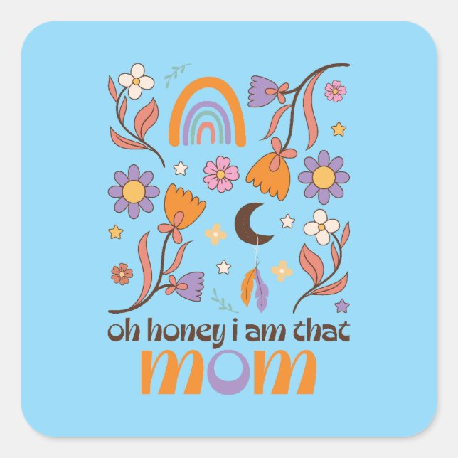 Oh Honey I Am That Mum Square Sticker (Front)