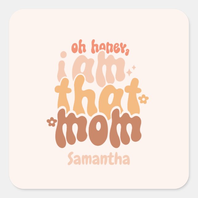 Oh Honey, I Am That Mum Square Sticker (Front)