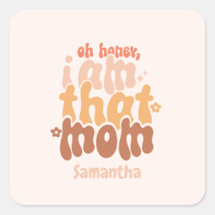 Oh Honey, I Am That Mum Square Sticker