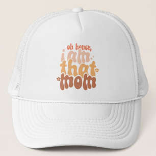 Oh Honey, I Am That Mum Trucker Hat
