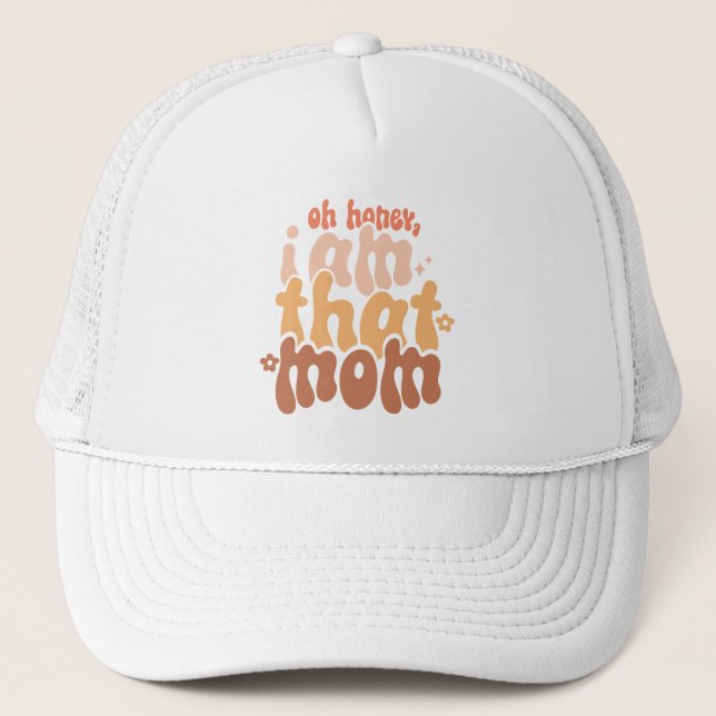 Oh Honey, I Am That Mum Trucker Hat (Front)