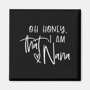 Oh honey i am that nana mother's day magnet