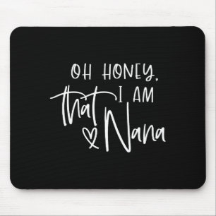 Oh honey i am that nana mother's day mouse mat