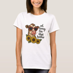 Oh Honey, I’m That Heifer – Funny Sassy Cow Humor T-Shirt