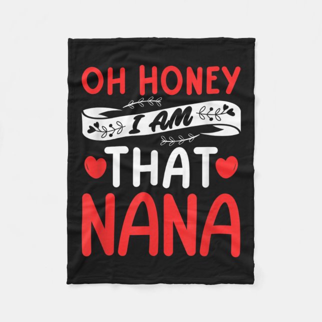 Oh Honey, That I Am Nana Funny Grandma Mother's Da Fleece Blanket (Front)