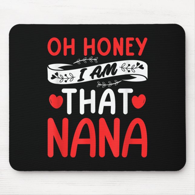 Oh Honey, That I Am Nana Funny Grandma Mother's Da Mouse Mat (Front)
