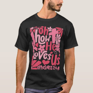Oh How He Loves Us Boho Valentine Bible Verse Chri T-Shirt