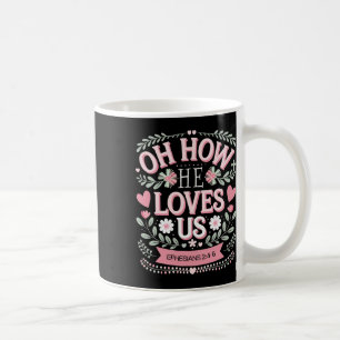 Oh How He Loves Us Boho Valentine Flower Jesus Chr Coffee Mug