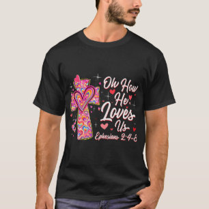 Oh How He Loves Us Cute Cross Heart Valentine T-Shirt