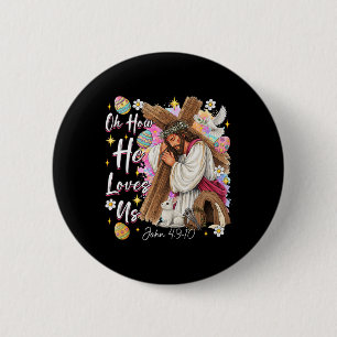 Oh How He Loves Us God Jesus Christian Easter Day 6 Cm Round Badge