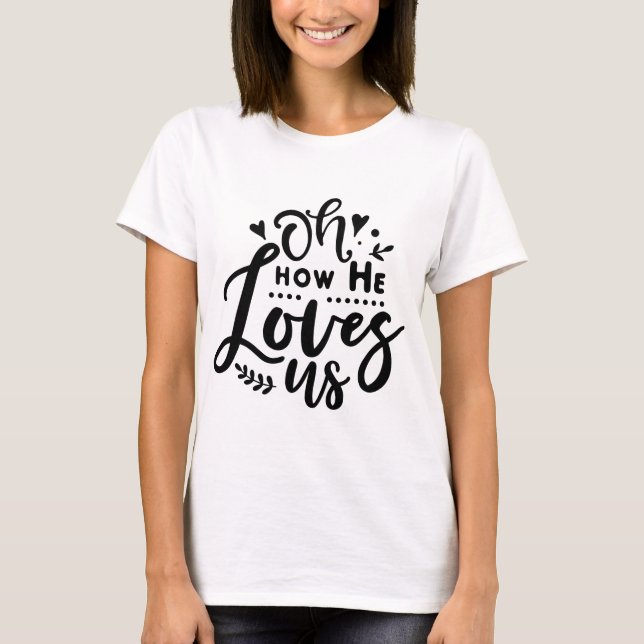 Oh How He Loves Us T-Shirt (Front)