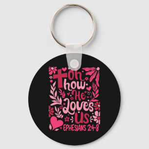 Oh How He Loves Us Tee Valentine Flower Jesus Chri Key Ring