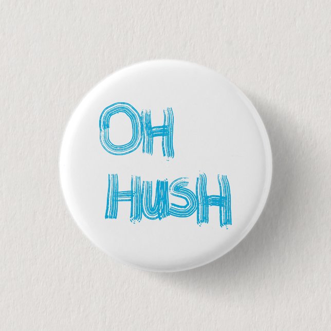 Oh Hush - funny, hand drawn lettering 3 Cm Round Badge (Front)