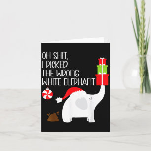 Oh I Cked The Wrong White Elephant Ugly Christmas  Card