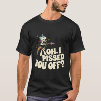 Oh I Pissed You Off Unicorn Mad Angry Fantasy T-Shirt