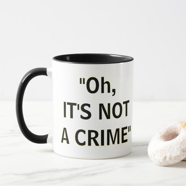 "Oh, IT'S NOT A CRIME"  Mug (With Donut)
