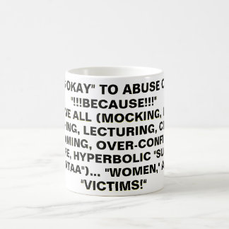 "Oh, IT'S OKAY" TO ABUSE OTHERS! Coffee Mug