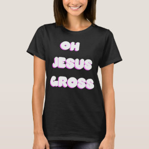 Oh Jesus Gross drag meme T-Shirt