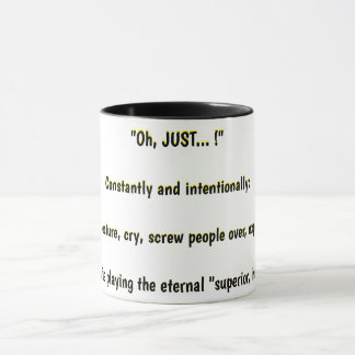 "Oh, JUST... !" Constantly and intentionally Mug