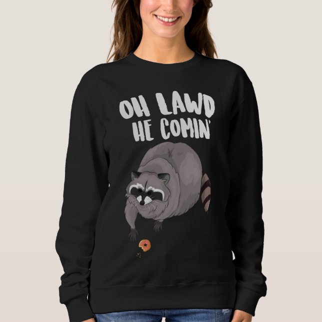 Oh Lawd He Comin Funny Meme Thicc Racoon With A D Sweatshirt (Front)