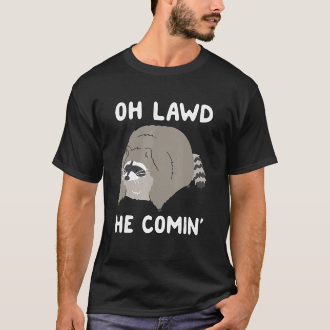 Oh Lawd He Comin' Racoon T-Shirt (Front)