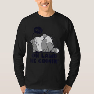 Oh Lawd He Coming Lazy Chonk Cat Fatty Meme Desig T-Shirt