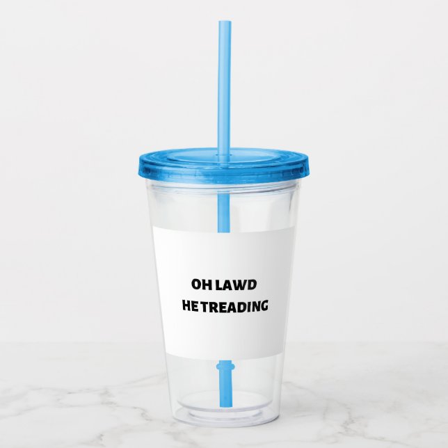 oh lawd he treading acrylic tumbler (Front)