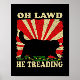 Oh Lawd He Treading Funny Cat Poster