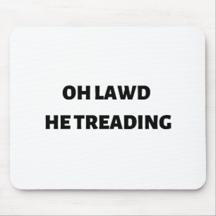 oh lawd he treading mouse mat
