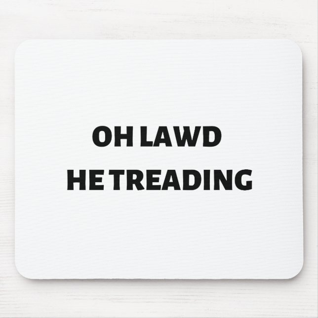 oh lawd he treading mouse mat (Front)
