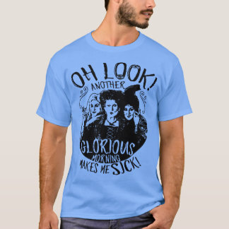 Oh Look Another Glorious Morning Makes Me Sick 1 T-Shirt