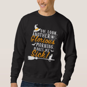 Oh Look Another Glorious Morning Makes Me Sick Hal Sweatshirt
